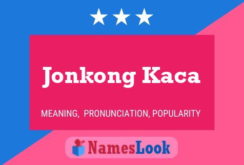 Jonkong Kaca Name Poster