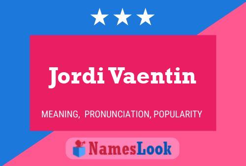 Jordi Vaentin Name Poster