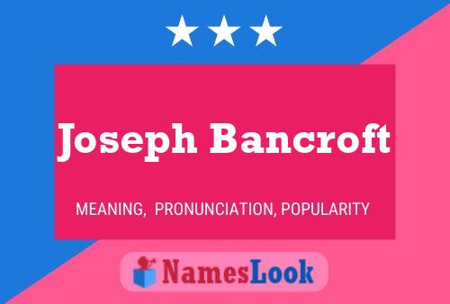 Joseph Bancroft Name Poster