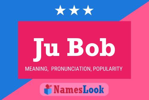 Ju Bob Name Poster