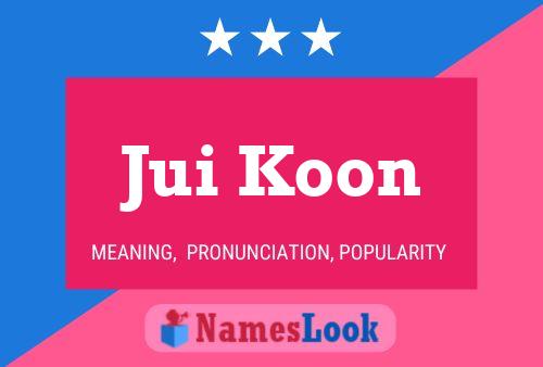 Jui Koon Name Poster