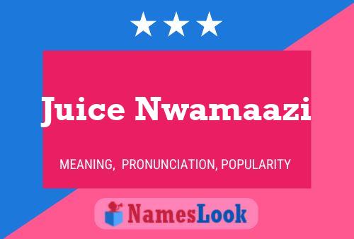 Juice Nwamaazi Name Poster