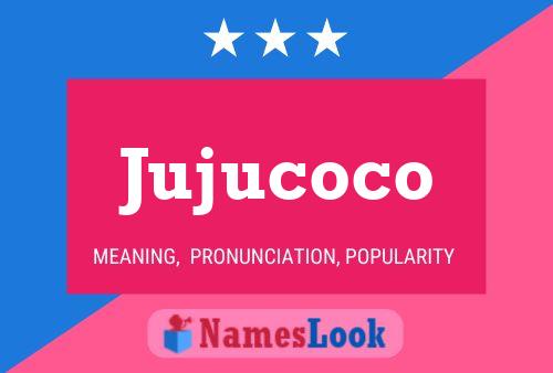 Jujucoco Name Poster