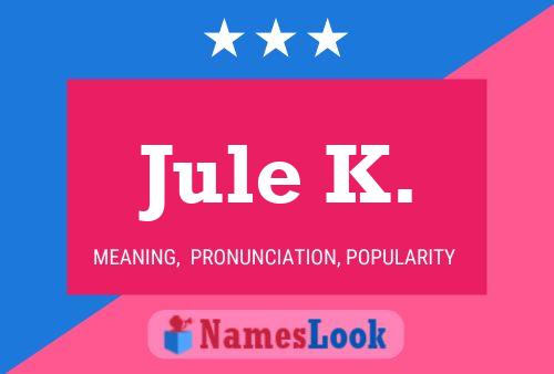 Jule K. Name Poster