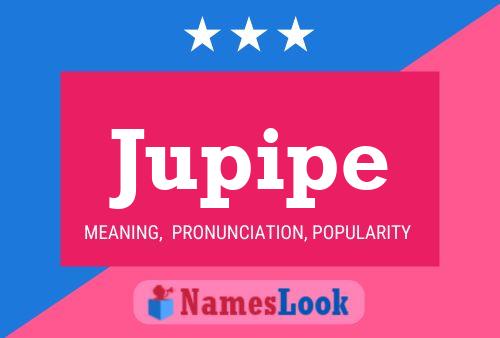 Jupipe Name Poster