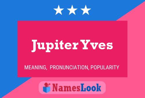 Jupiter Yves Name Poster