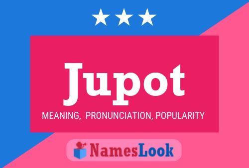 Jupot Name Poster