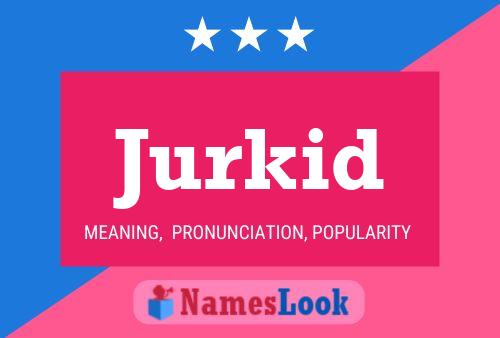 Jurkid Name Poster