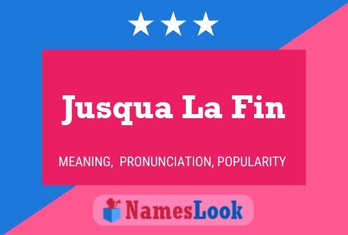 Jusqua La Fin Name Poster