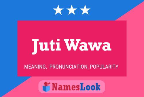 Juti Wawa Name Poster