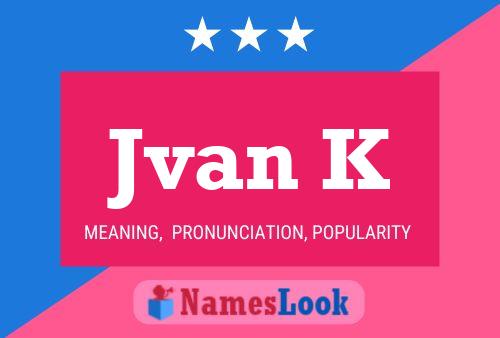 Jvan K Name Poster