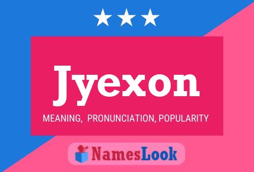 Jyexon Name Poster