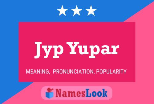 Jyp Yupar Name Poster