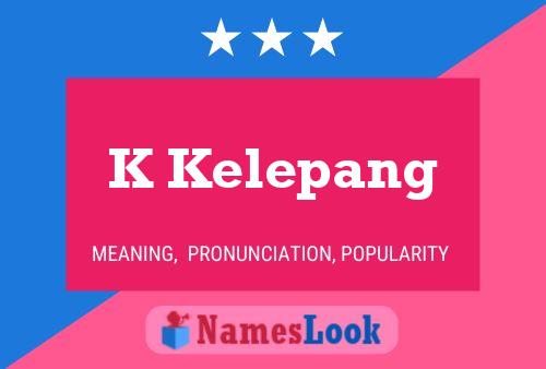 K Kelepang Name Poster