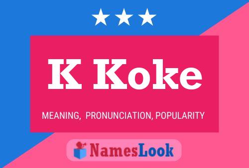 K Koke Name Poster