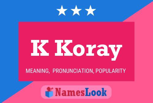 K Koray Name Poster