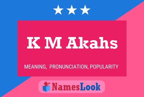 K M Akahs Name Poster