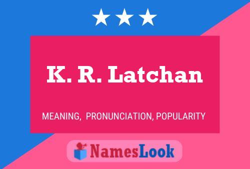 K. R. Latchan Name Poster