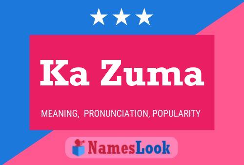 Ka Zuma Name Poster