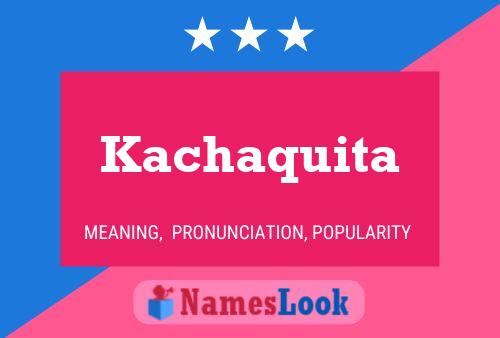 Kachaquita Name Poster