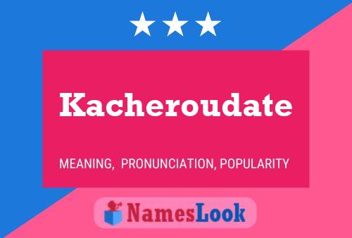 Kacheroudate Name Poster