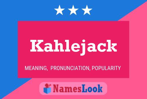 Kahlejack Name Poster