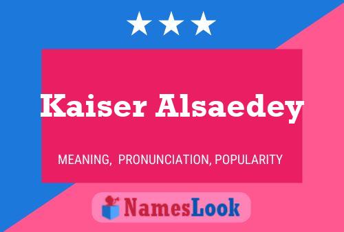 Kaiser Alsaedey Name Poster