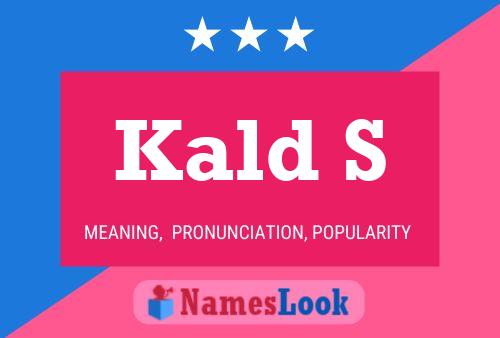 Kald S Name Poster