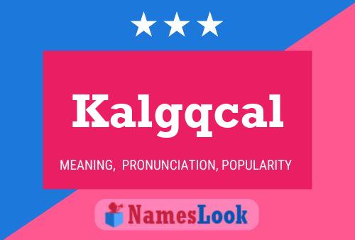 Kalgqcal Name Poster