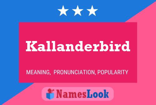 Kallanderbird Name Poster