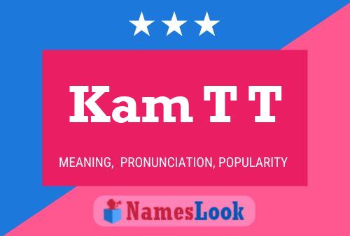 Kam T T Name Poster