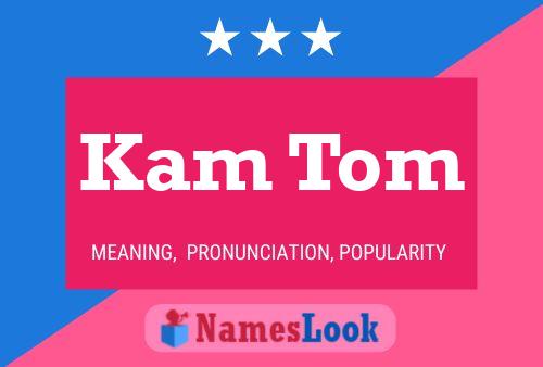 Kam Tom Name Poster