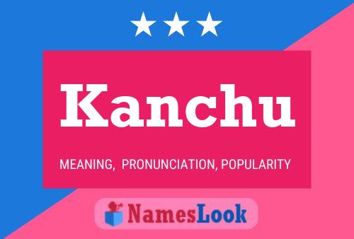 Kanchu Name Poster