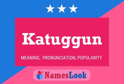 Katuggun Name Poster