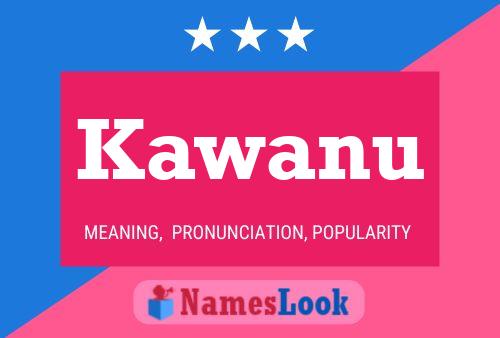 Kawanu Name Poster