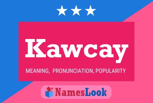 Kawcay Name Poster