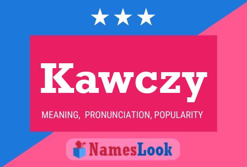 Kawczy Name Poster