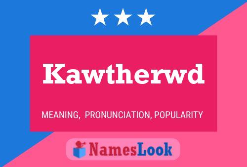 Kawtherwd Name Poster