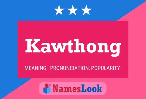 Kawthong Name Poster