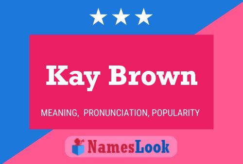 Kay Brown Name Poster