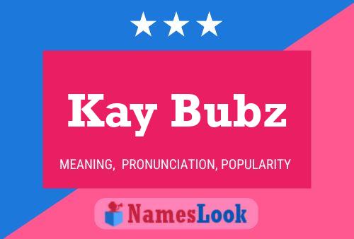 Kay Bubz Name Poster