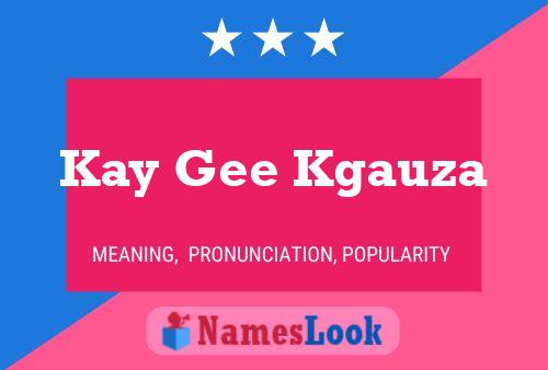 Kay Gee Kgauza Name Poster