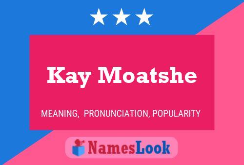 Kay Moatshe Name Poster