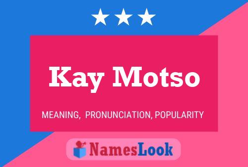 Kay Motso Name Poster