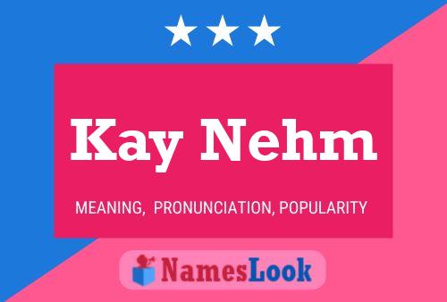 Kay Nehm Name Poster