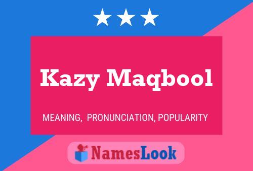 Kazy Maqbool Name Poster