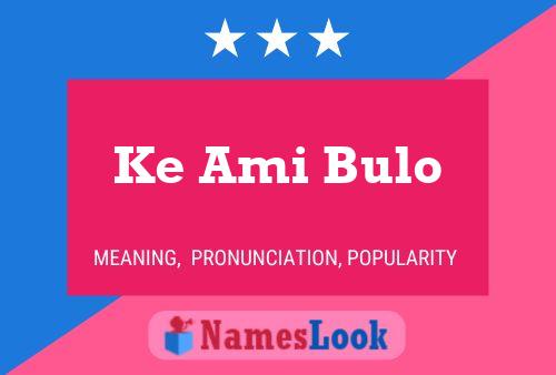 Ke Ami Bulo Name Poster