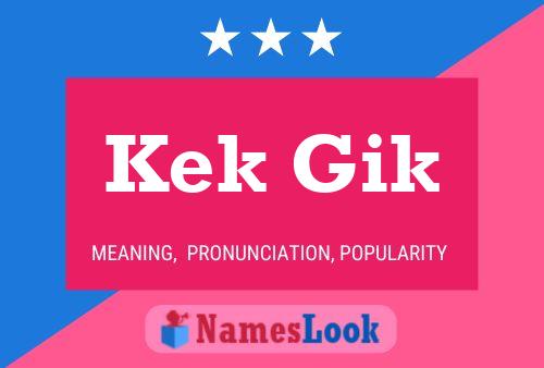 Kek Gik Name Poster