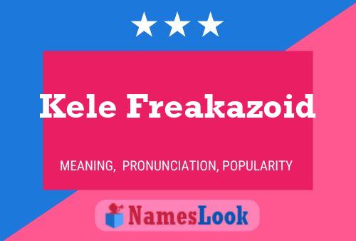 Kele Freakazoid Name Poster