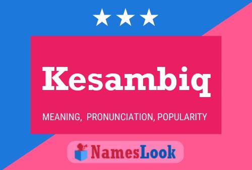 Kesambiq Name Poster